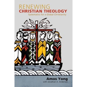 Renewing Christian Theology - by  Amos Yong (Paperback) - 1 of 1
