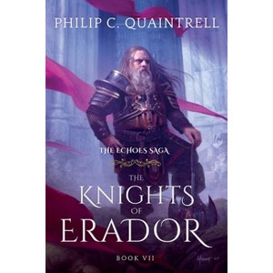 The Knights of Erador - (The Echoes Saga) 2nd Edition by  Philip C Quaintrell (Paperback) - 1 of 1