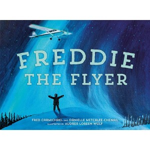 Freddie the Flyer - by  Danielle Metcalfe-Chenail & Fred Carmichael (Hardcover) - 1 of 1