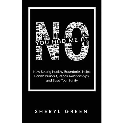 You Had Me At No - by  Sheryl Green (Paperback)