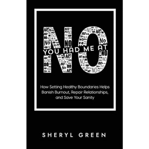 You Had Me At No - by  Sheryl Green (Paperback) - 1 of 1