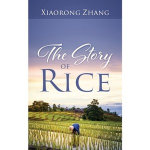 The Story of Rice - by  Xiaorong Zhang (Paperback) - 1 of 1