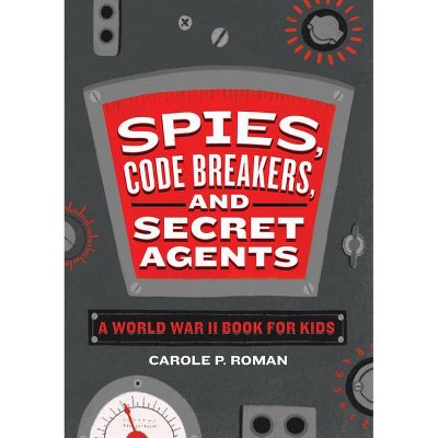 Spies, Code Breakers, and Secret Agents - (Spies in History for Kids) by  Carole P Roman (Paperback)