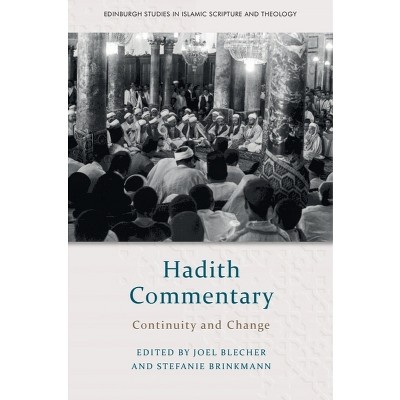 Hadith Commentary - (Edinburgh Studies in Islamic Scripture and Theology) by  Joel Blecher & Stefanie Brinkmann (Hardcover)