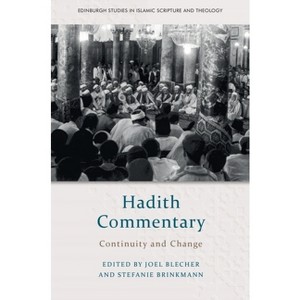 Hadith Commentary - (Edinburgh Studies in Islamic Scripture and Theology) by  Joel Blecher & Stefanie Brinkmann (Hardcover) - 1 of 1