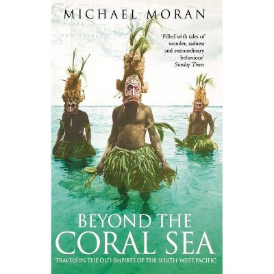 Beyond the Coral Sea - by  Michael Moran (Paperback)