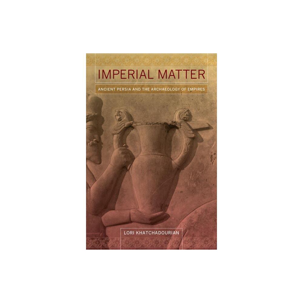 ISBN 9780520290525 product image for Imperial Matter - by Lori Khatchadourian (Paperback) | upcitemdb.com