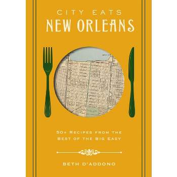 City Eats: New Orleans - by  Beth D'Addono (Hardcover)