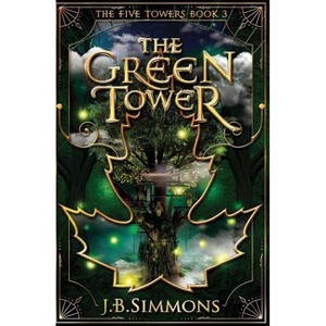 The Green Tower - (Five Towers) by  J B Simmons (Paperback) - 1 of 1