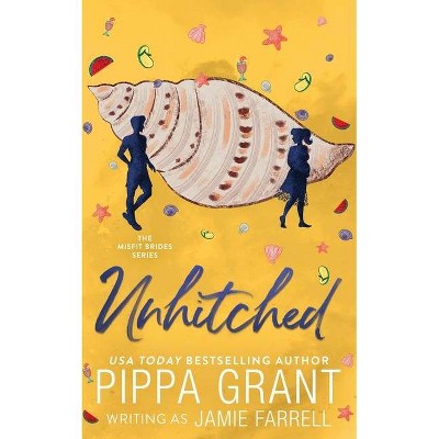 Unhitched - by  Jamie Farrell & Pippa Grant (Paperback)