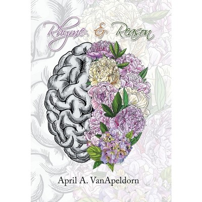 Rhyme & Reason - by  April A Vanapeldorn (Hardcover)