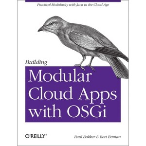 Building Modular Cloud Apps with Osgi - by  Paul Bakker & Bert Ertman (Paperback) - 1 of 1