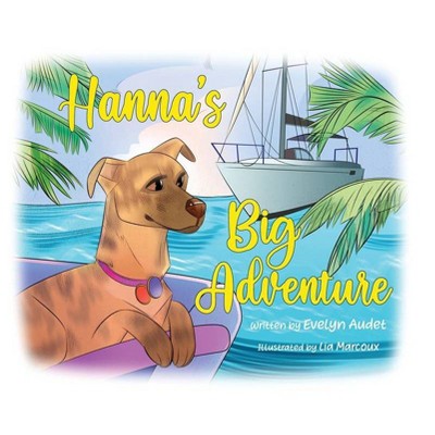 Hanna's Big Adventure - by  Evelyn Audet (Hardcover)