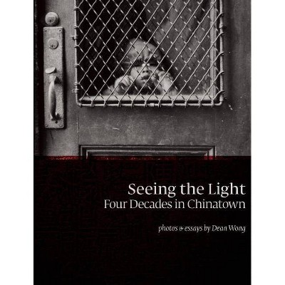 Seeing the Light - by  Dean Wong (Hardcover)