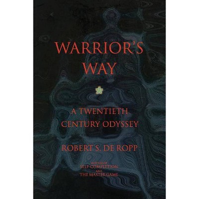 Warrior's Way - (Gateways Consciousness Classics) 2nd Edition by  Robert S de Ropp (Paperback)