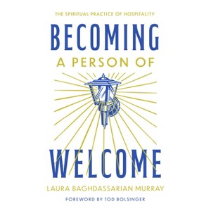 Becoming a Person of Welcome - by  Laura Baghdassarian Murray (Paperback) - 1 of 1