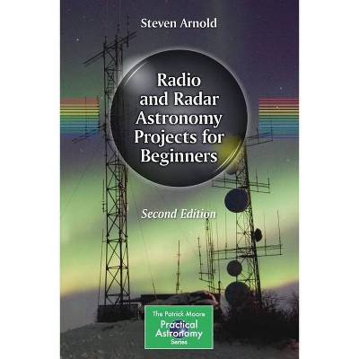 Radio and Radar Astronomy Projects for Beginners - (Patrick Moore Practical Astronomy) 2nd Edition by  Steven Arnold (Paperback)