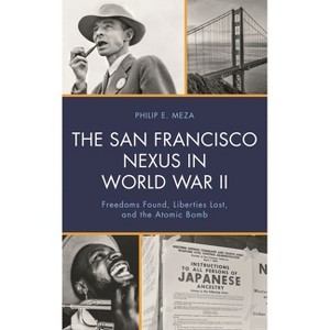 San Francisco Nexus in World War II - by  Philip E Meza (Paperback) - 1 of 1