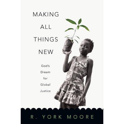 Making All Things New - by  York R Moore (Paperback)