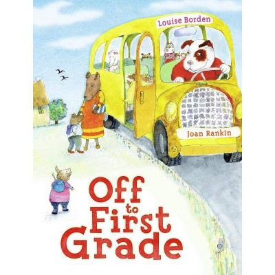 Off to First Grade - by  Louise Borden (Hardcover)