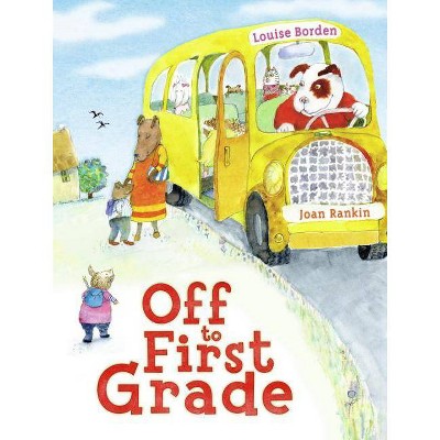 Off to First Grade - by  Louise Borden (Hardcover)