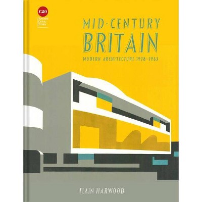 Mid-Century Britain - by  Elain Harwood (Hardcover)