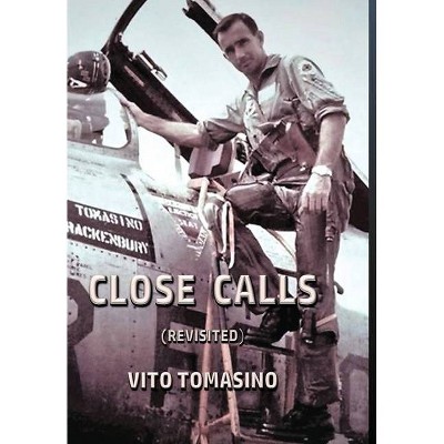 Close Calls (Revisited) - by  Vito Tomasino (Hardcover)