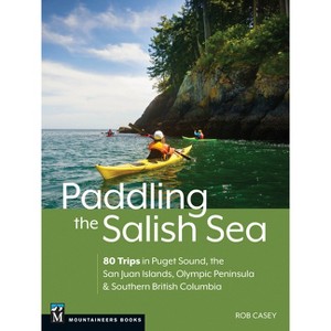 Paddling the Salish Sea - by  Rob Casey (Paperback) - 1 of 1