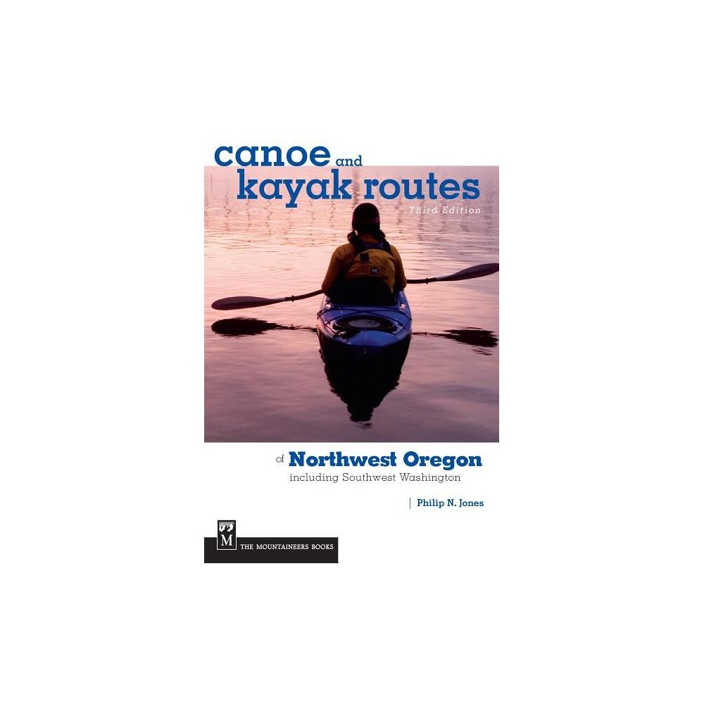 Canoe and Kayak Routes of Northwest Oregon and Southwest Washington - 3rd Edition by Philip Jones (Paperback)