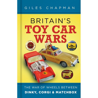 Britain's Toy Car Wars - 2nd Edition by  Giles Chapman (Hardcover)