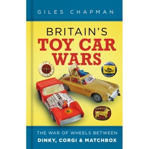 Britain's Toy Car Wars - 2nd Edition by  Giles Chapman (Hardcover) - 1 of 1
