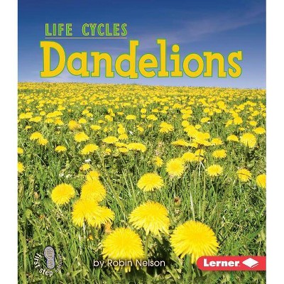 Dandelions - (First Step Nonfiction -- Plant Life Cycles) by  Robin Nelson (Paperback)