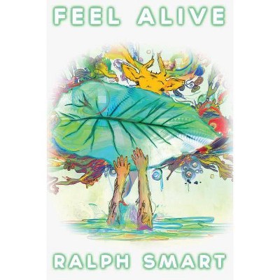 Feel Alive - by  Ralph Rs Smart (Paperback)