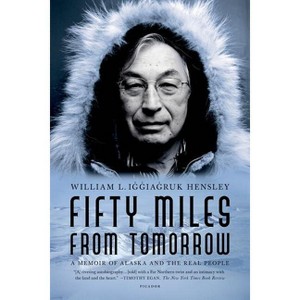 Fifty Miles from Tomorrow - by  William L Iggiagruk Hensley (Paperback) - 1 of 1