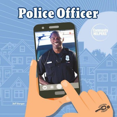 Police Officer - (Community Helpers) by  Jeff Barger (Hardcover)