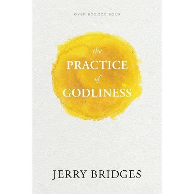 The Practice of Godliness - by  Jerry Bridges (Paperback)