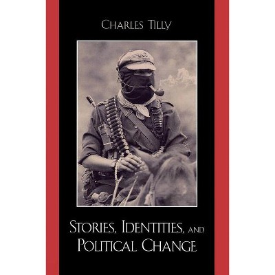 Stories, Identities, and Political Change - by  Charles Tilly (Paperback)