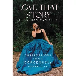 Love That Story - by Jonathan Van Ness (Hardcover)