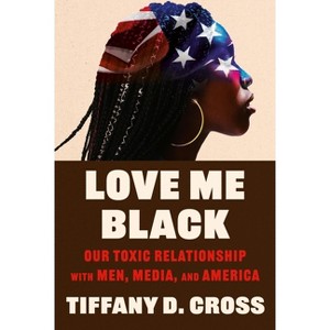 Love Me Black - by  Tiffany Cross (Hardcover) - 1 of 1
