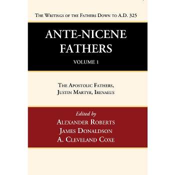 Ante-Nicene Fathers - by  Alexander Roberts & James Donaldson & A Cleveland Coxe (Hardcover)