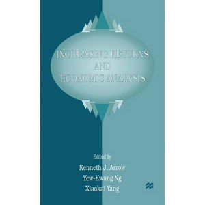 Increasing Returns and Economic Analysis - by  Kenneth J Arrow & Yew-Kwang Ng & Xiaokai Yang (Hardcover) - 1 of 1