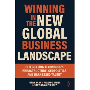 Winning in the New Global Business Landscape - by  Jerry Haar & Ricardo Ernst & Santiago Gutierrez (Paperback) - 1 of 1