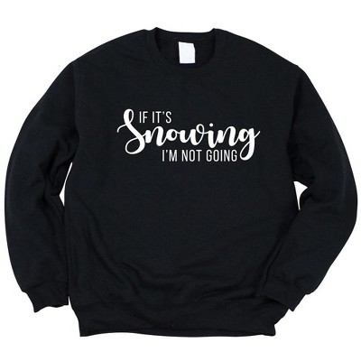 Simply Sage Market Women's Graphic Sweatshirt If It's Snowing I'm Not Going