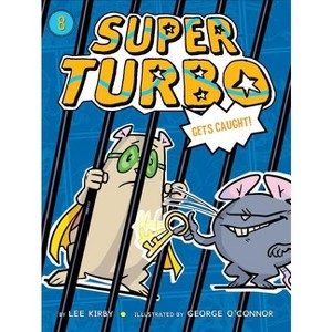 Super Turbo Gets Caught - by  Lee Kirby (Hardcover) - 1 of 1