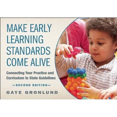 Make Early Learning Standards Come Alive - 2nd Edition by  Gaye Gronlund (Paperback)