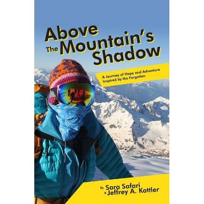 Above the Mountain's Shadow - by  Sara Safari & Jeffrey a Kottler (Paperback)