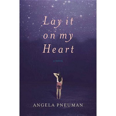 Lay It on My Heart - by  Angela Pneuman (Paperback)