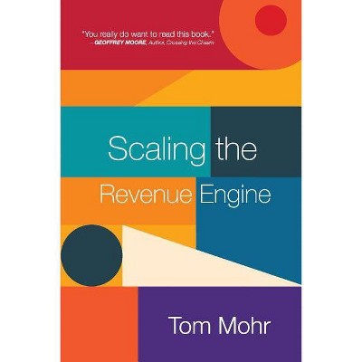 Scaling the Revenue Engine, Volume 1 - by  Tom Mohr (Paperback)