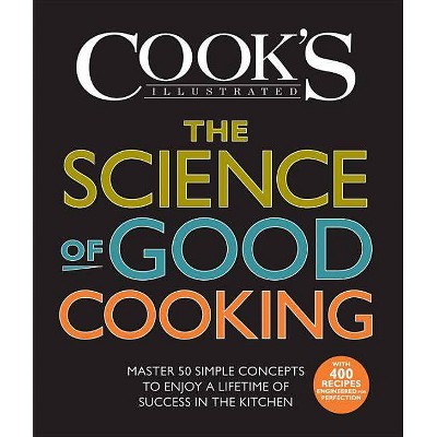 The Science of Good Cooking - (Cook's Illustrated Cookbooks) by  Cook's Illustrated & Guy Crosby (Hardcover)