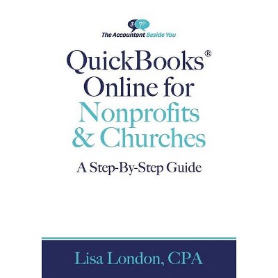 QuickBooks Online for Nonprofits & Churches - (Accountant Beside You) by  Lisa London (Paperback)